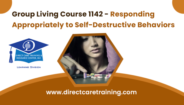 Group Living Course 1142 – Responding Appropriately to Self-Destructive Behaviors